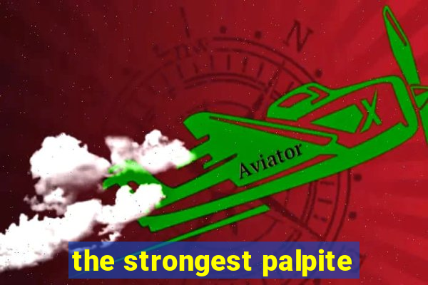 the strongest palpite