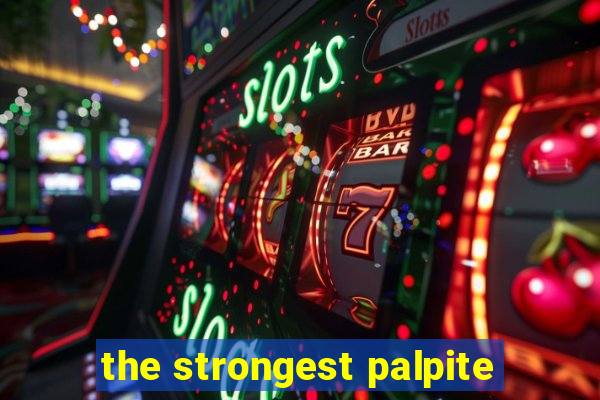 the strongest palpite