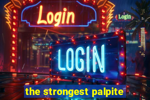 the strongest palpite