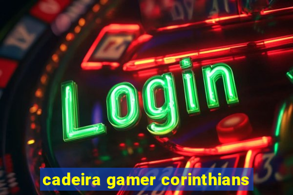 cadeira gamer corinthians