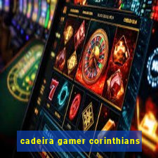 cadeira gamer corinthians