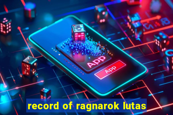 record of ragnarok lutas