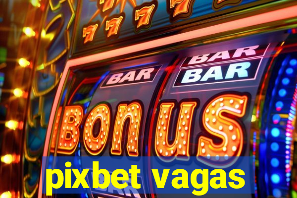 pixbet vagas