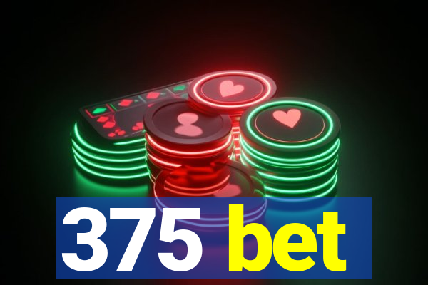 375 bet