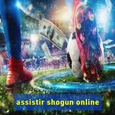 assistir shogun online