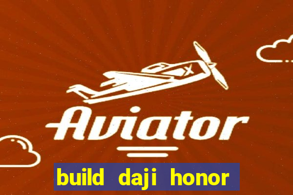 build daji honor of kings