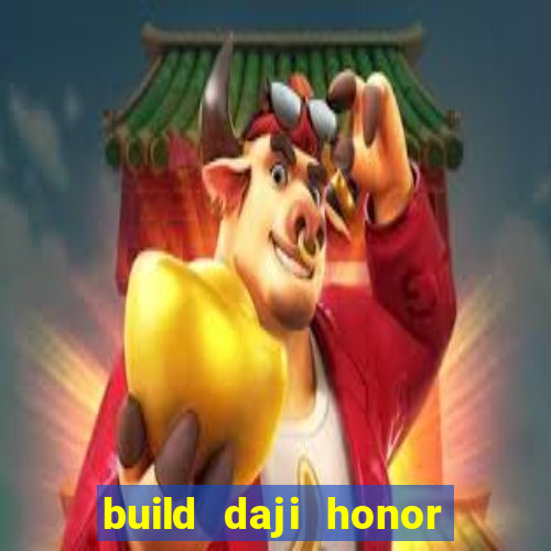 build daji honor of kings