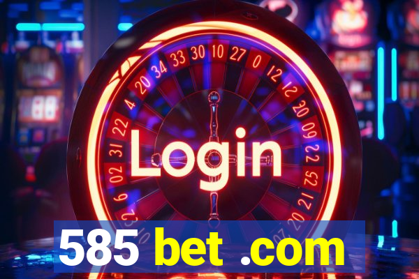 585 bet .com