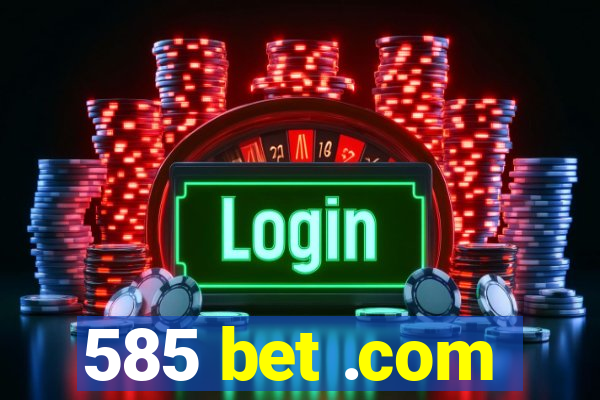 585 bet .com