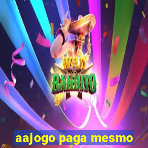 aajogo paga mesmo