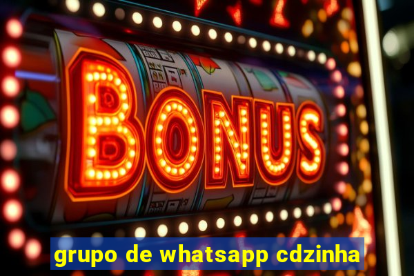 grupo de whatsapp cdzinha