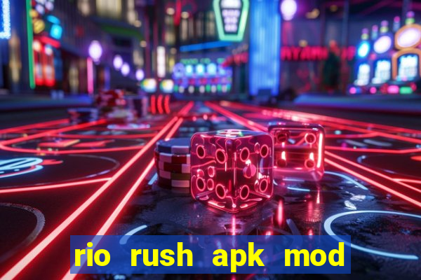 rio rush apk mod dinheiro infinito