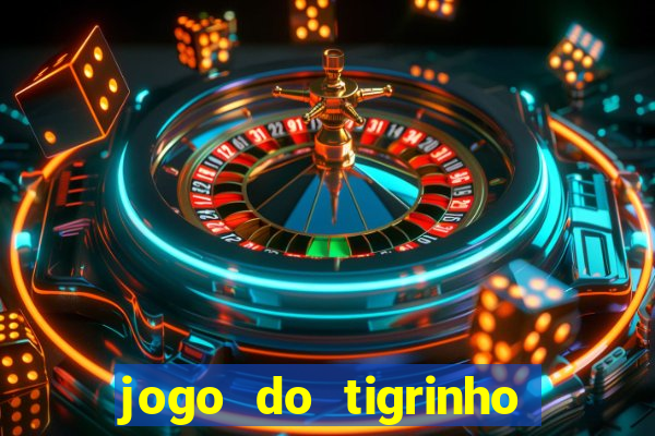 jogo do tigrinho sem deposito