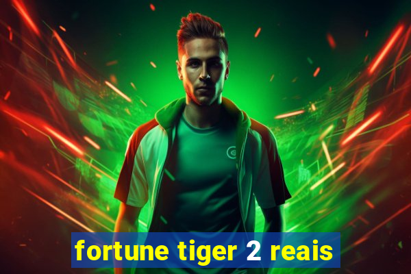 fortune tiger 2 reais