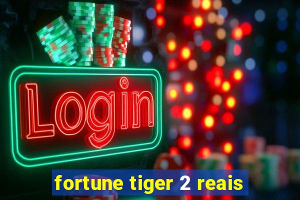 fortune tiger 2 reais