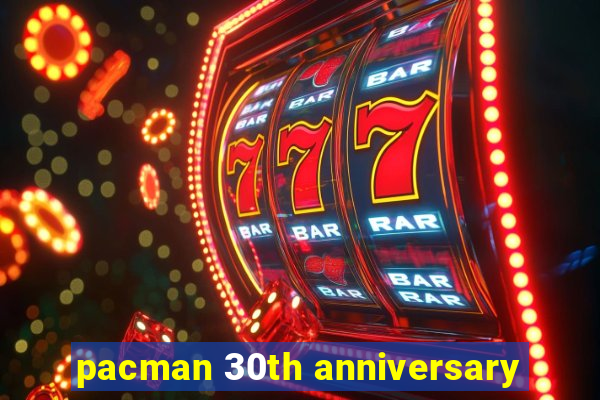 pacman 30th anniversary