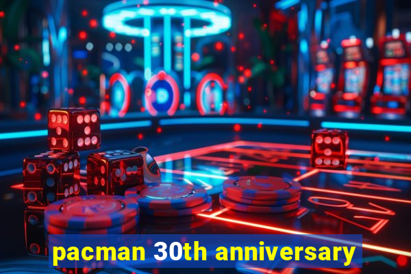 pacman 30th anniversary