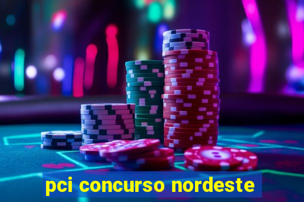 pci concurso nordeste