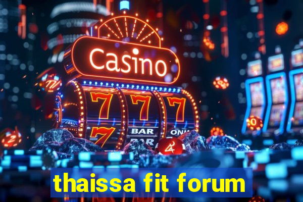 thaissa fit forum