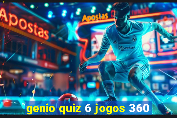 genio quiz 6 jogos 360