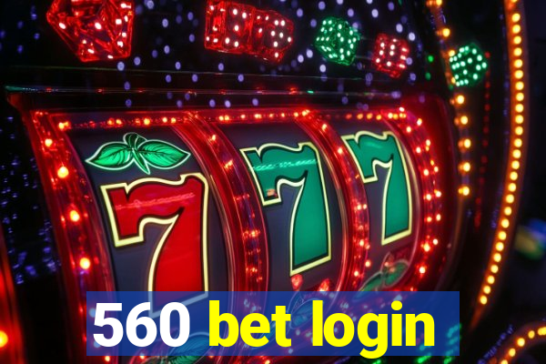 560 bet login