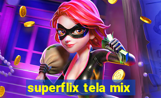 superflix tela mix