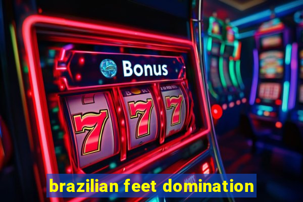 brazilian feet domination