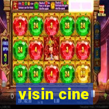 visin cine