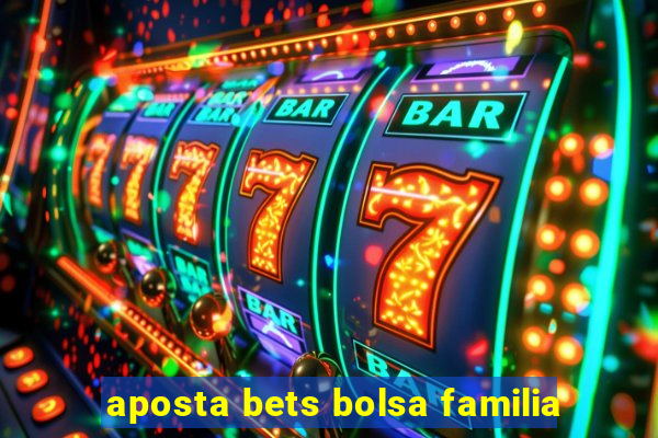 aposta bets bolsa familia