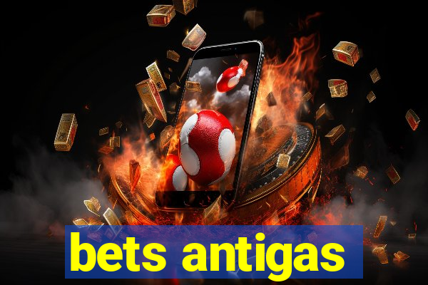 bets antigas