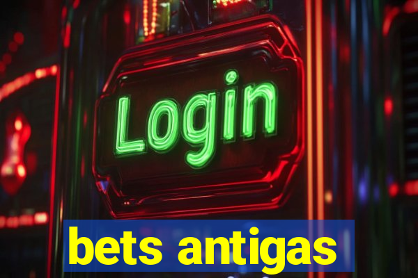 bets antigas