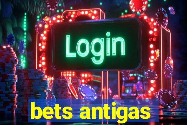 bets antigas