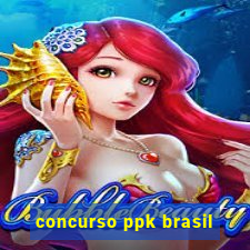 concurso ppk brasil