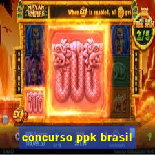 concurso ppk brasil