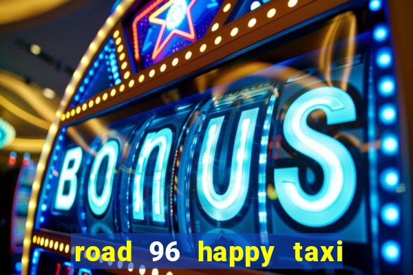 road 96 happy taxi security call password