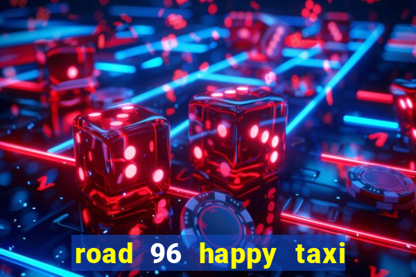 road 96 happy taxi security call password