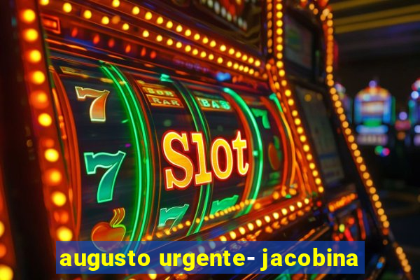 augusto urgente- jacobina