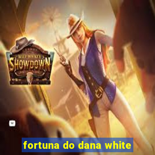 fortuna do dana white