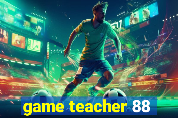 game teacher 88