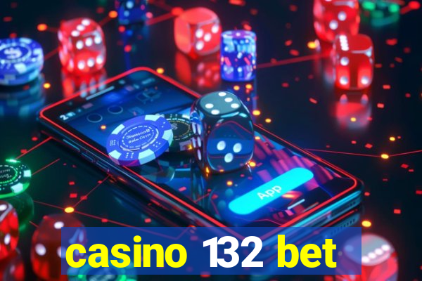 casino 132 bet