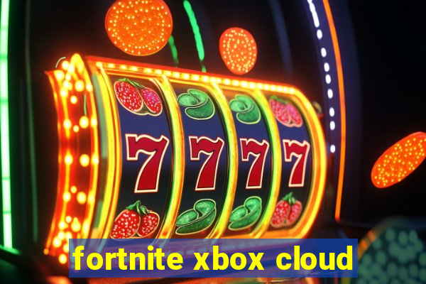 fortnite xbox cloud