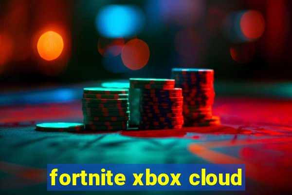 fortnite xbox cloud