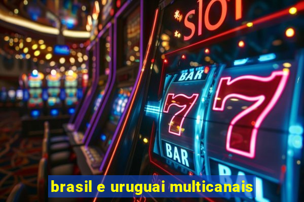 brasil e uruguai multicanais