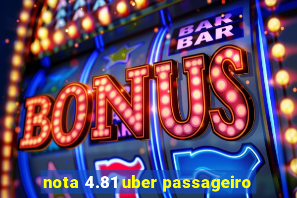 nota 4.81 uber passageiro