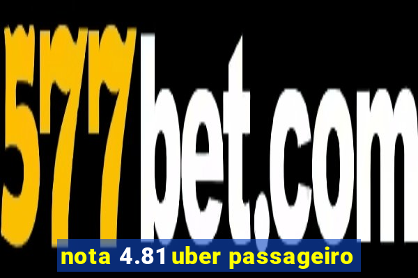 nota 4.81 uber passageiro