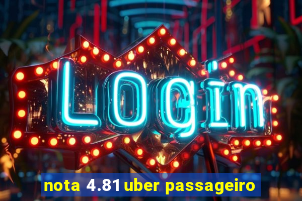 nota 4.81 uber passageiro