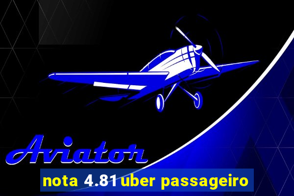 nota 4.81 uber passageiro