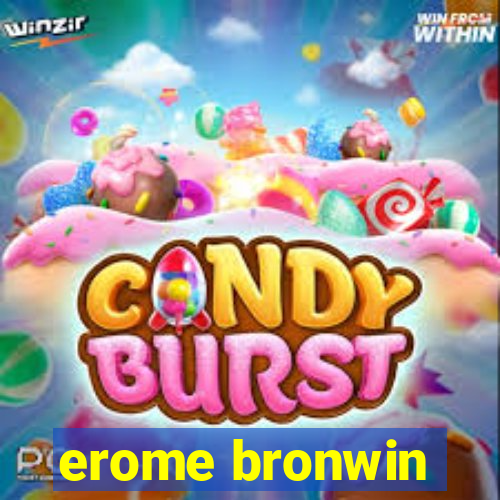 erome bronwin