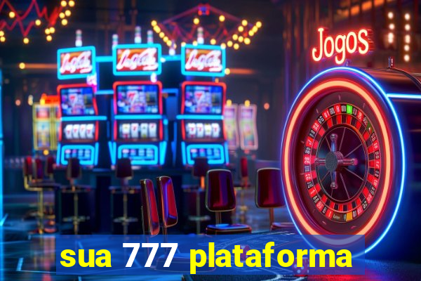 sua 777 plataforma