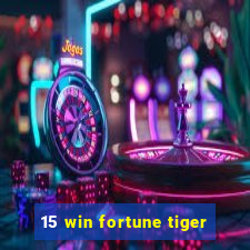 15 win fortune tiger